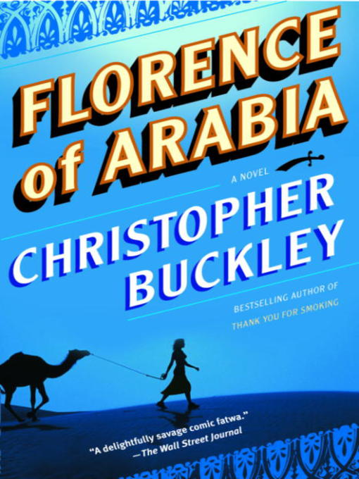 Title details for Florence of Arabia by Christopher Buckley - Available